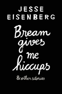 Bream Gives Me Hiccups by Jesse Eisenberg