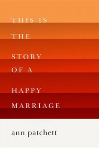 This is the Story of a Happy Marriage by Ann Patchett