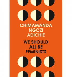 We Should All Be Feminists by Chimimanda Ngozi Adichie